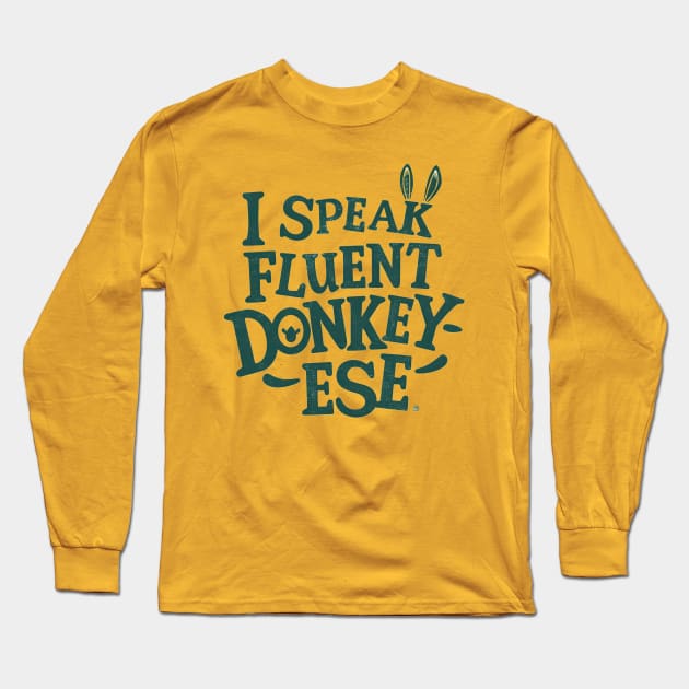 I Speak Fluent Donkey-ese Long Sleeve T-Shirt by NomiCrafts